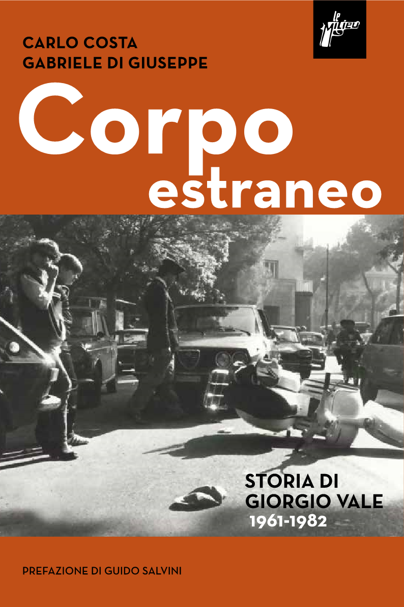Corpo Estraneo. Storia di Giorgio Vale (1961-1982)